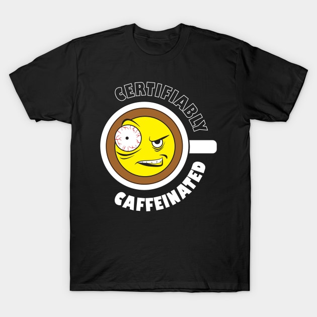 Certifiably Caffeinated Funny Coffee Design T-Shirt by PEHardy Design